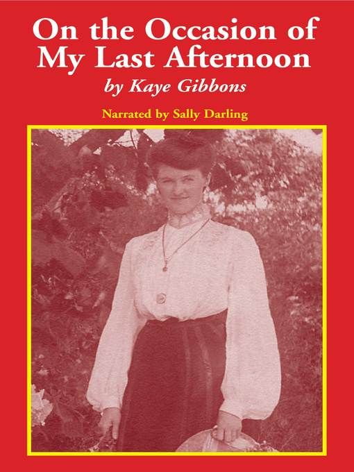 Title details for On the Occasion of My Last Afternoon by Kaye Gibbons - Available